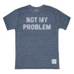 NOT MY PROBLEM TEE 031125
