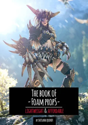 The Book of Foam Props - Affordable & Lightweight by Kamui Cosplay